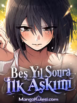 Beş Yıl Sonra İlk Aşkım